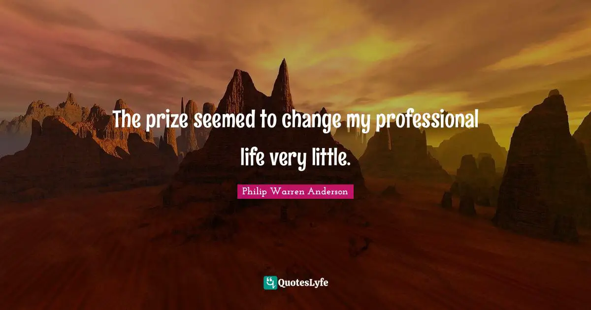 The prize seemed to change my professional life very little.