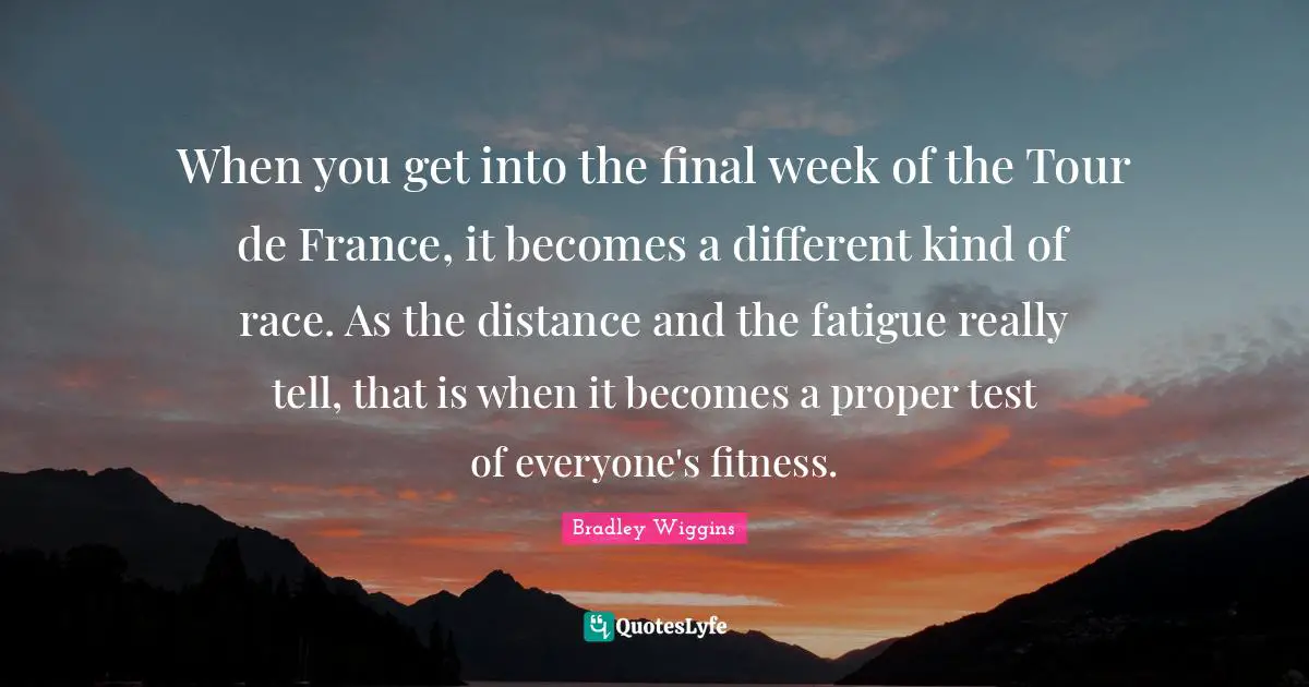 When you get into the final week of the Tour de France, it becomes a different kind of race. As the distance and the fatigue really tell, that is when it becomes a proper test of everyone's fitness.