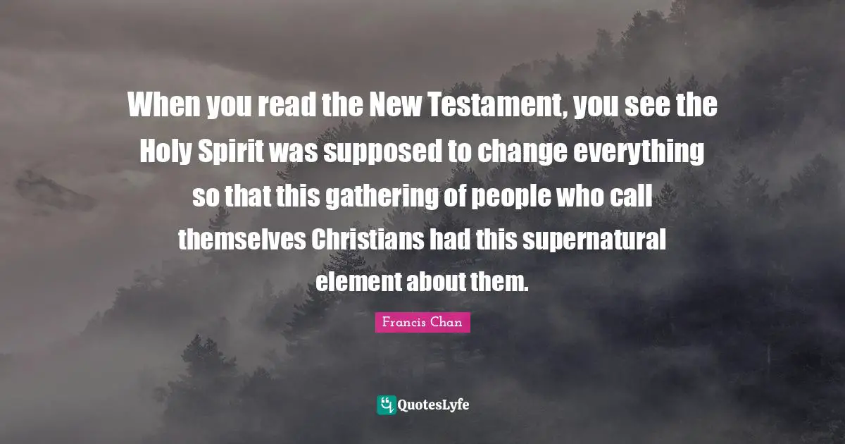 When you read the New Testament, you see the Holy Spirit was supposed to change everything so that this gathering of people who call themselves Christians had this supernatural element about them.