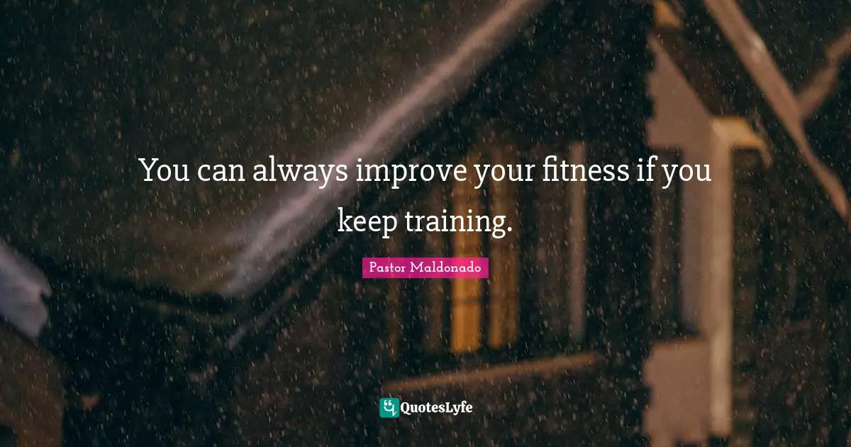 You can always improve your fitness if you keep training.