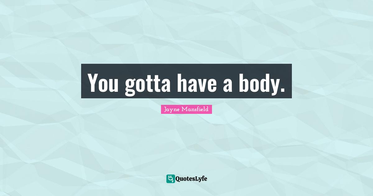 You gotta have a body.