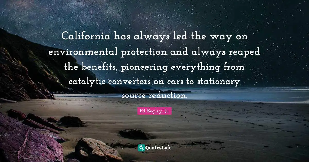 California has always led the way on environmental protection and always reaped the benefits, pioneering everything from catalytic convertors on cars to stationary source reduction.