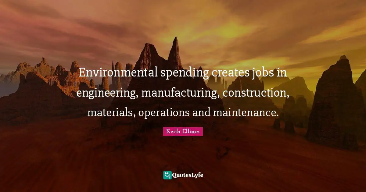 Environmental spending creates jobs in engineering, manufacturing, construction, materials, operations and maintenance.