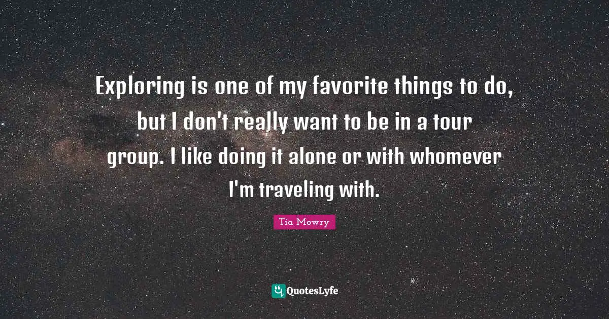Exploring is one of my favorite things to do, but I don't really want to be in a tour group. I like doing it alone or with whomever I'm traveling with.