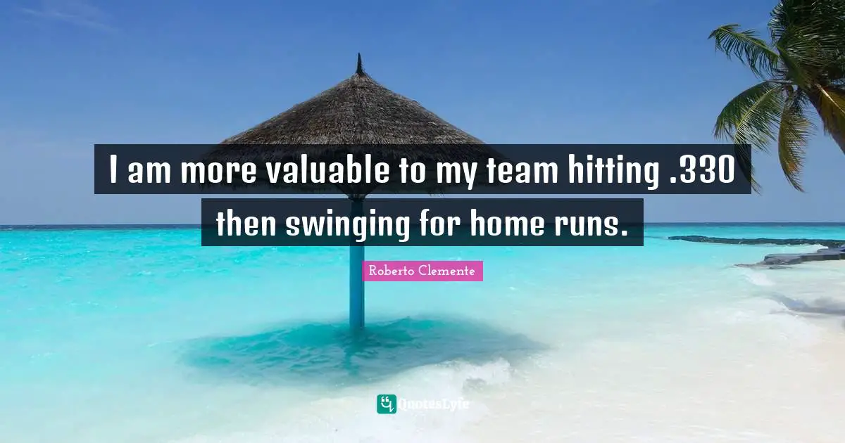 I am more valuable to my team hitting .330 then swinging for home runs.