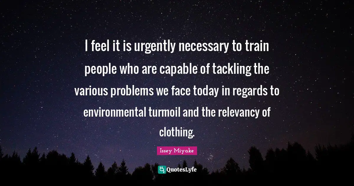 I feel it is urgently necessary to train people who are capable of tackling the various problems we face today in regards to environmental turmoil and the relevancy of clothing.