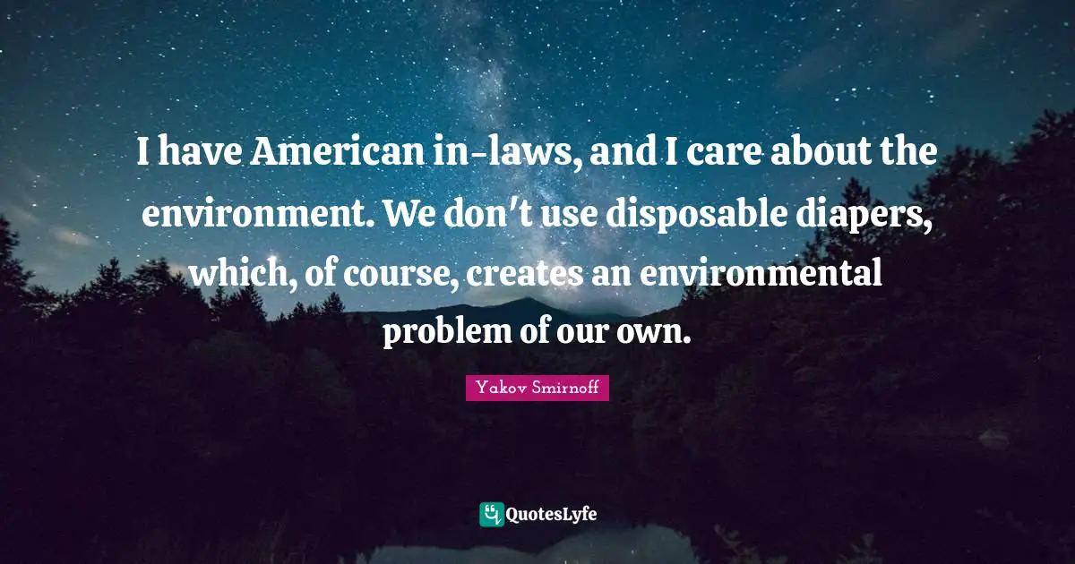 I have American in-laws, and I care about the environment. We don't use disposable diapers, which, of course, creates an environmental problem of our own.