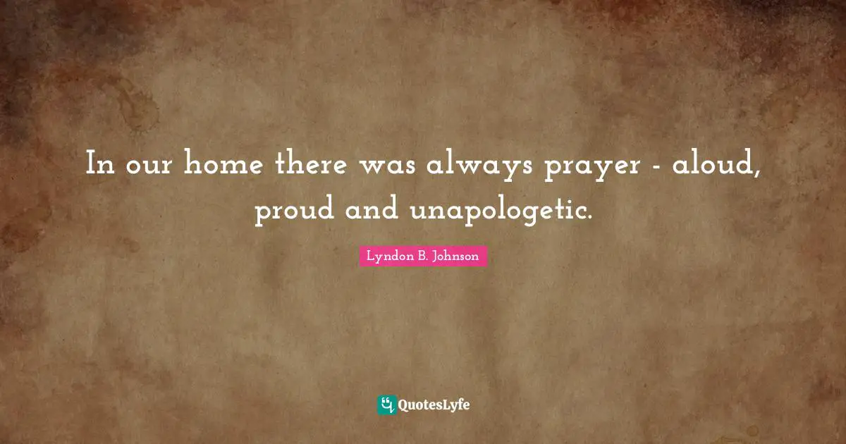 In our home there was always prayer - aloud, proud and unapologetic.