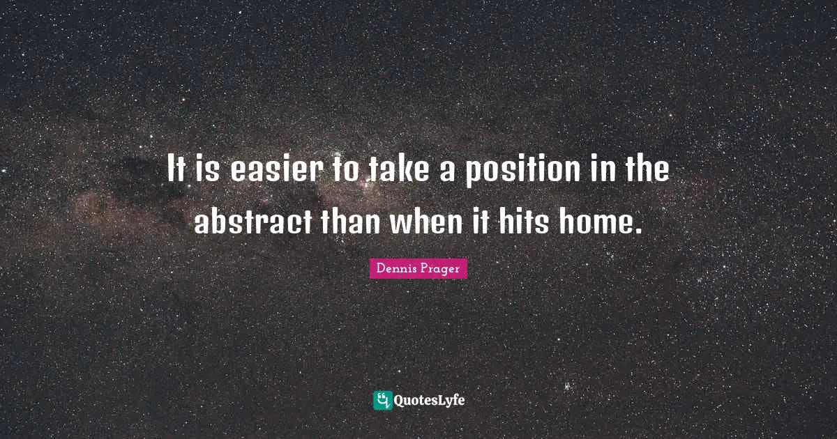 It is easier to take a position in the abstract than when it hits home.