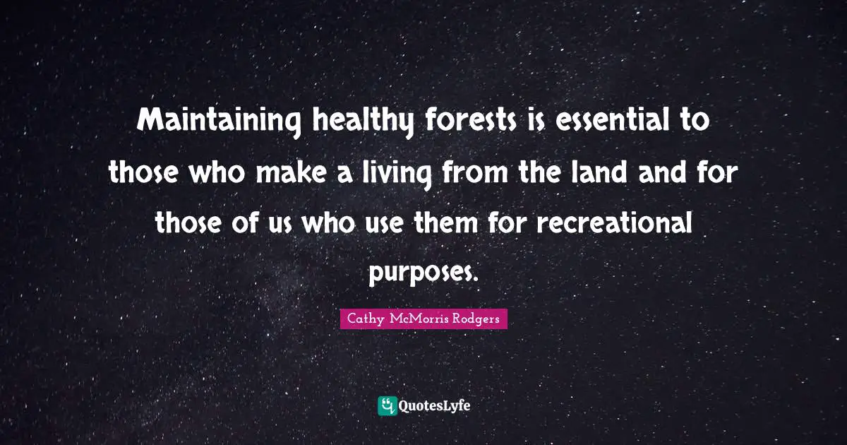 Healthy Living Quotes: "Maintaining healthy forests is essential to those who make a living from the land and for those of us who use them for recreational purposes."