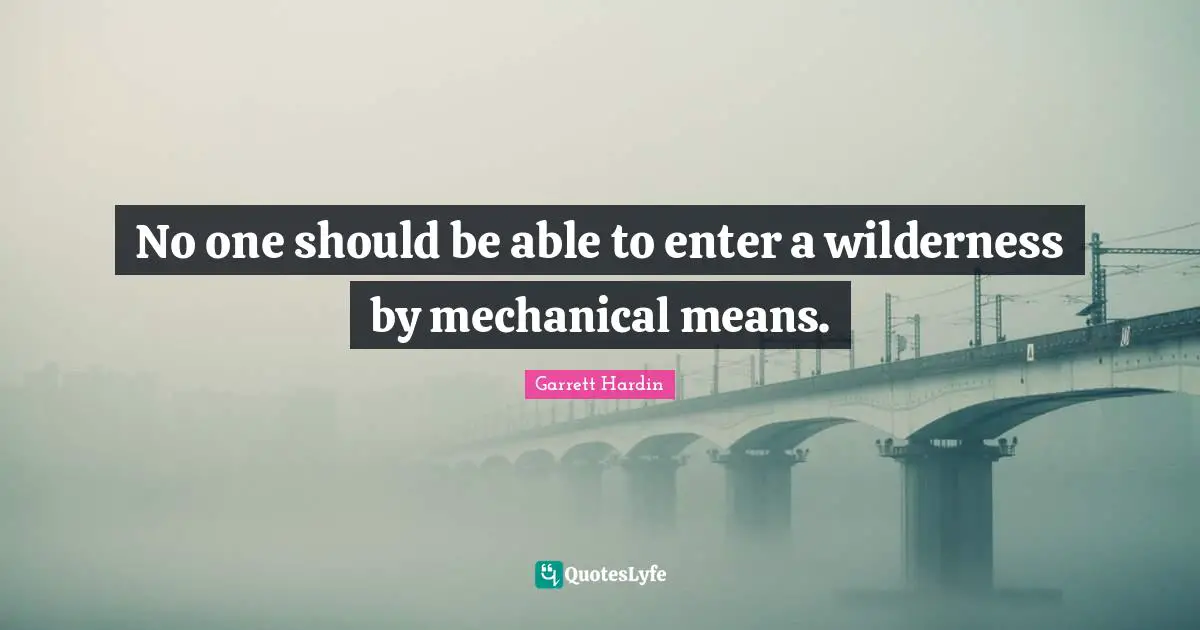 No one should be able to enter a wilderness by mechanical means.