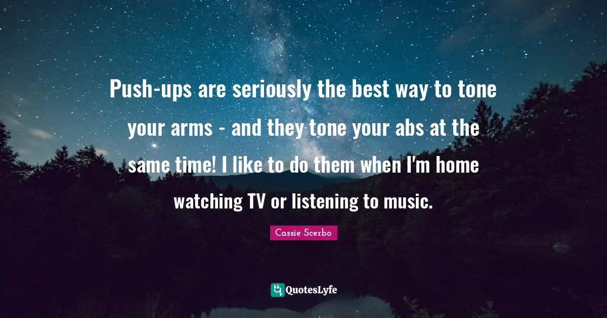 Push-ups are seriously the best way to tone your arms - and they tone your abs at the same time! I like to do them when I'm home watching TV or listening to music.