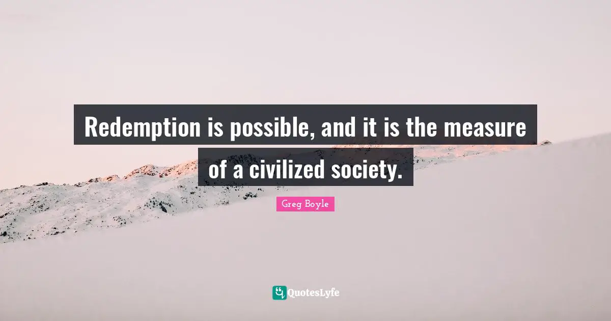 Redemption is possible, and it is the measure of a civilized society.