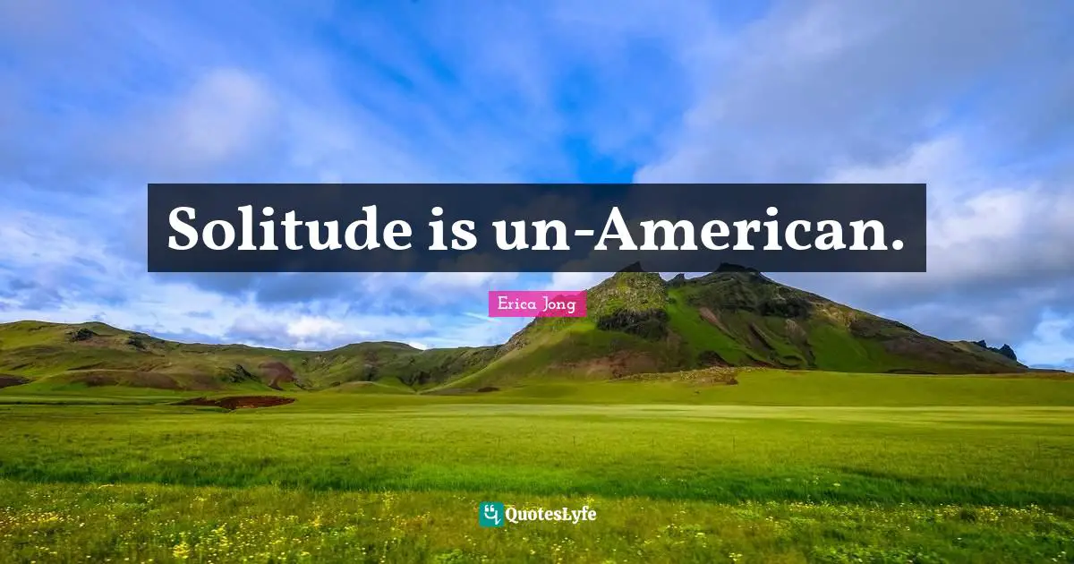 Solitude is un-American.