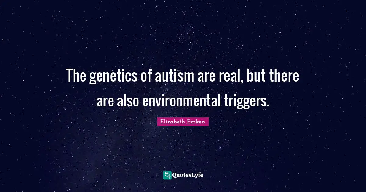 The genetics of autism are real, but there are also environmental triggers.