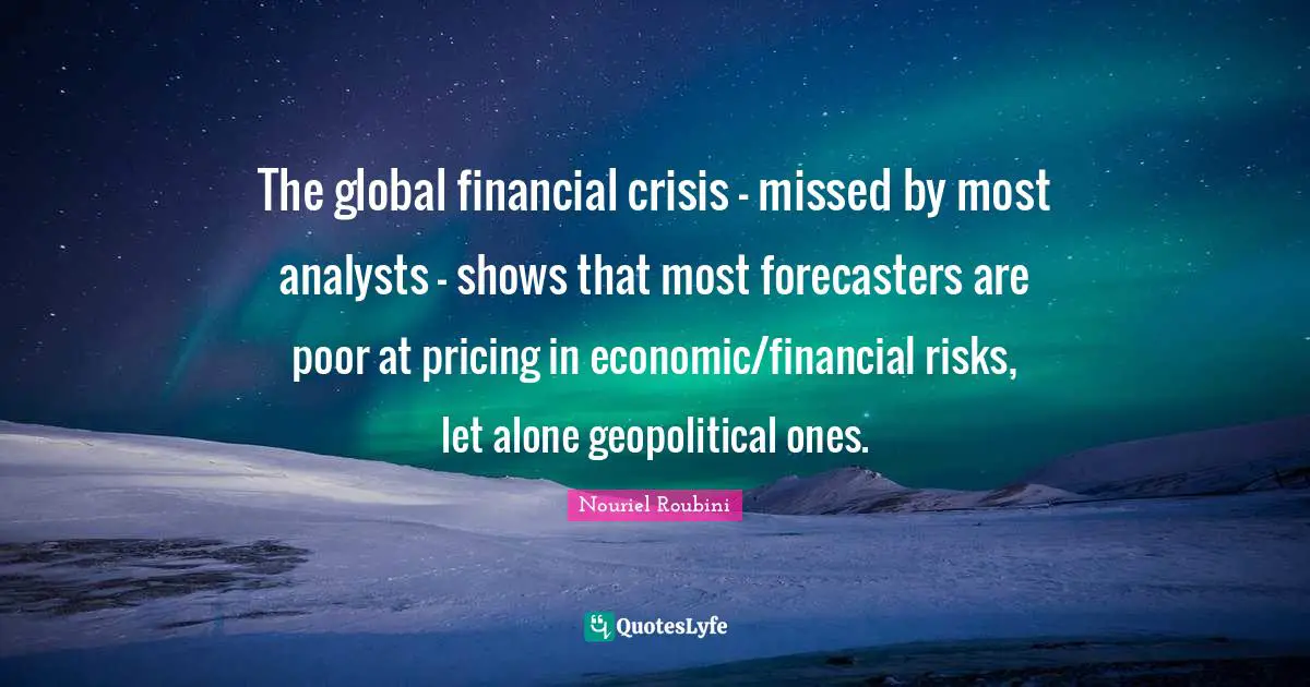 The global financial crisis - missed by most analysts - shows that most forecasters are poor at pricing in economic/financial risks, let alone geopolitical ones.