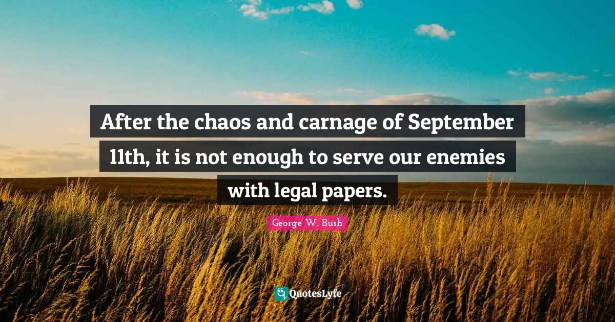 After the chaos and carnage of September 11th, it is not enough to serve our enemies with legal papers.