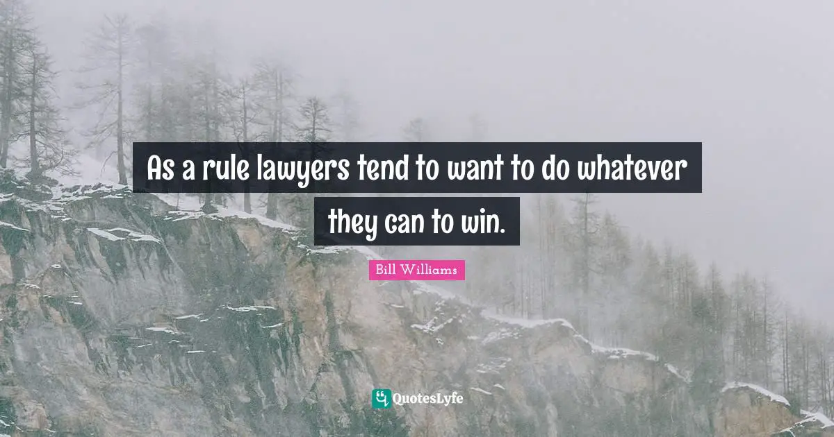 As a rule lawyers tend to want to do whatever they can to win.