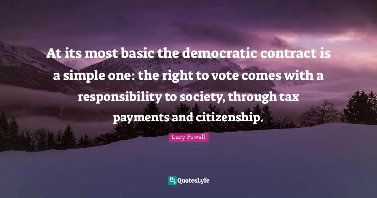 At its most basic the democratic contract is a simple one: the right to vote comes with a responsibility to society, through tax payments and citizenship.