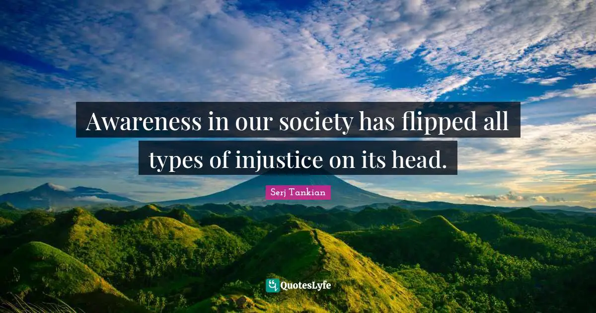 Head Quotes: "Awareness in our society has flipped all types of injustice on its head."