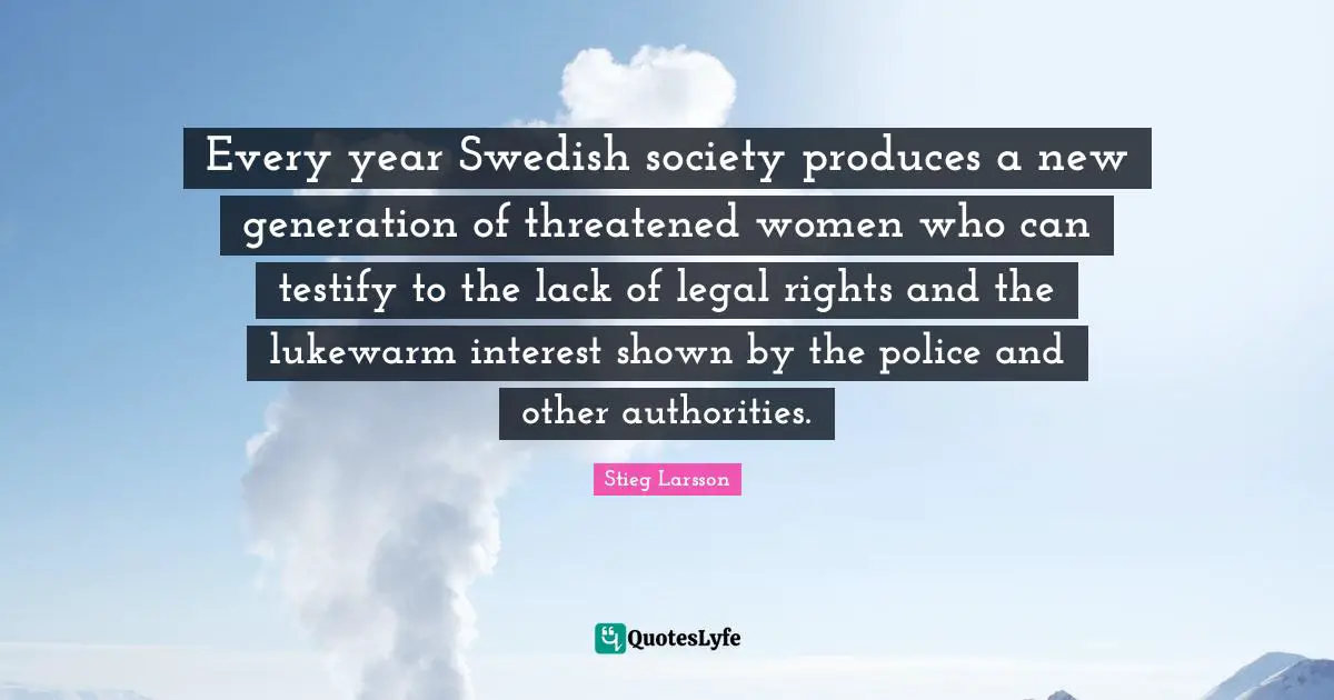Every year Swedish society produces a new generation of threatened women who can testify to the lack of legal rights and the lukewarm interest shown by the police and other authorities.