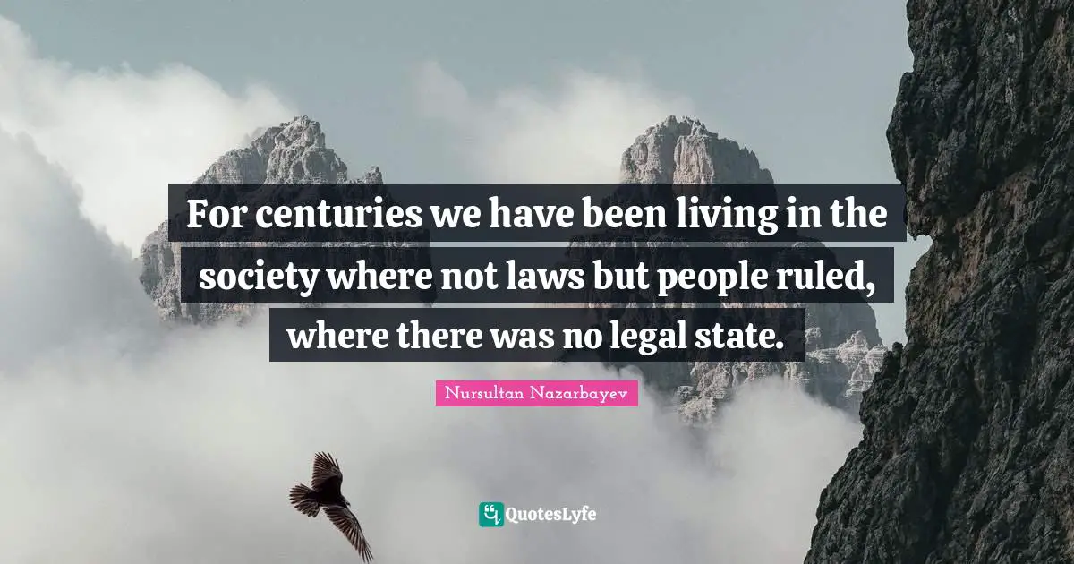 Legal Quotes: "For centuries we have been living in the society where not laws but people ruled, where there was no legal state."