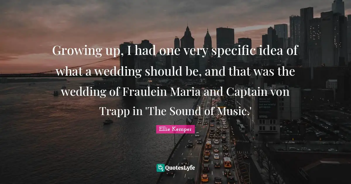 Growing up, I had one very specific idea of what a wedding should be, and that was the wedding of Fraulein Maria and Captain von Trapp in 'The Sound of Music.'