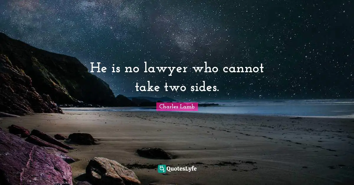 He is no lawyer who cannot take two sides.