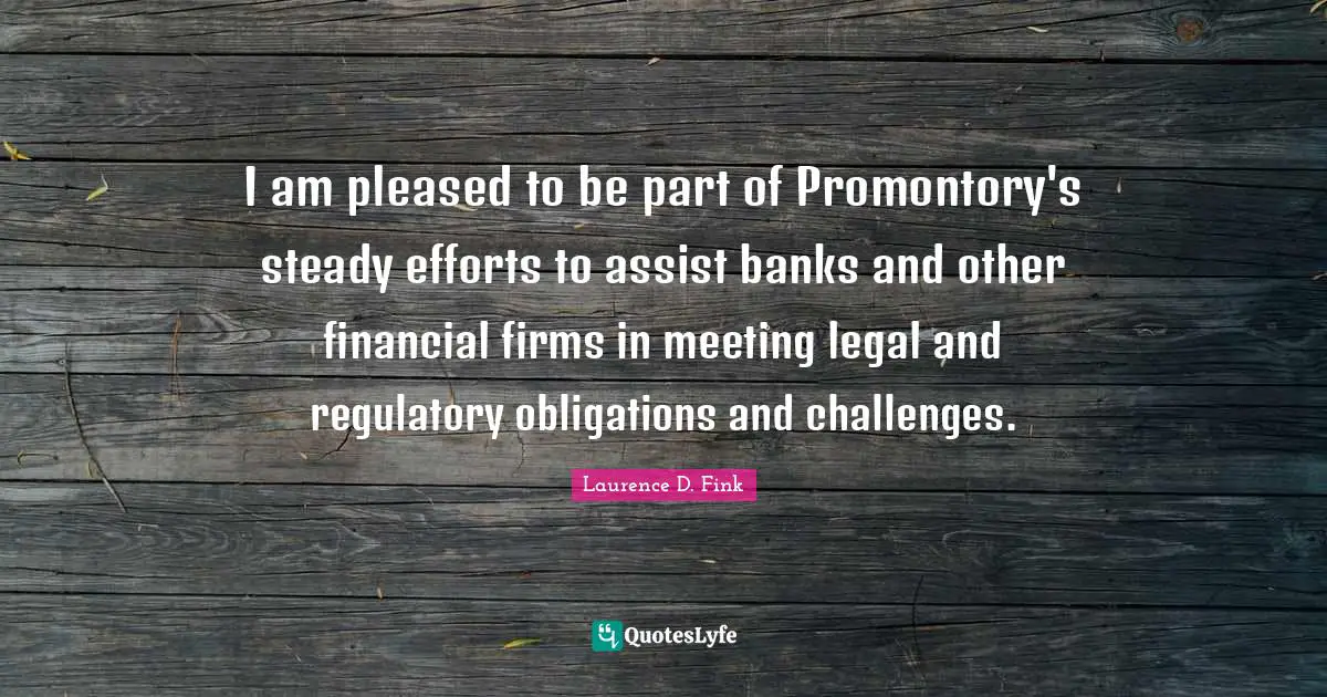 I am pleased to be part of Promontory's steady efforts to assist banks and other financial firms in meeting legal and regulatory obligations and challenges.