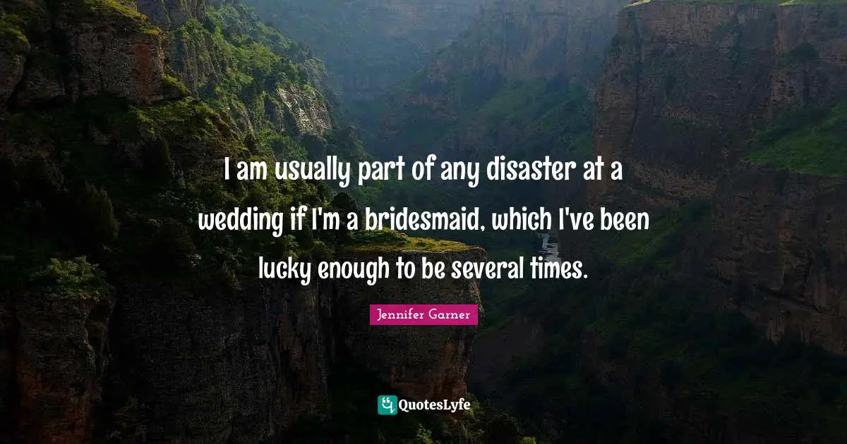 I am usually part of any disaster at a wedding if I'm a bridesmaid, which I've been lucky enough to be several times.
