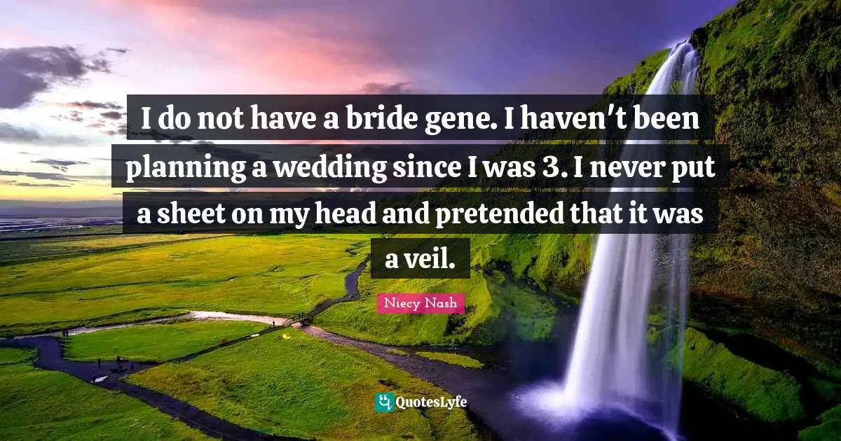 I do not have a bride gene. I haven't been planning a wedding since I was 3. I never put a sheet on my head and pretended that it was a veil.