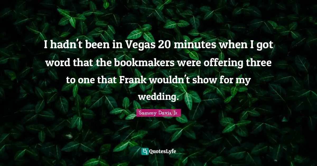 I hadn't been in Vegas 20 minutes when I got word that the bookmakers were offering three to one that Frank wouldn't show for my wedding.