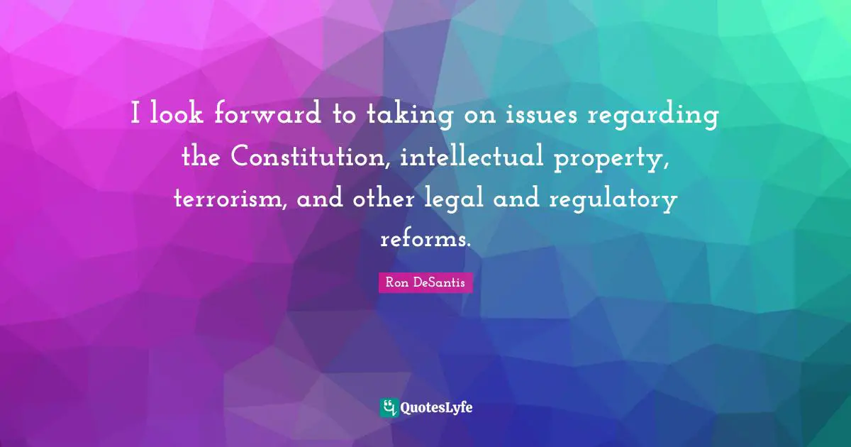 I look forward to taking on issues regarding the Constitution, intellectual property, terrorism, and other legal and regulatory reforms.