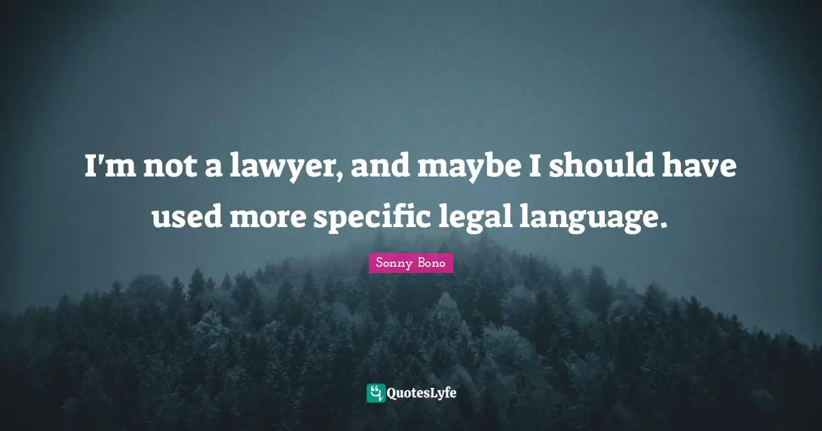 I'm not a lawyer, and maybe I should have used more specific legal language.