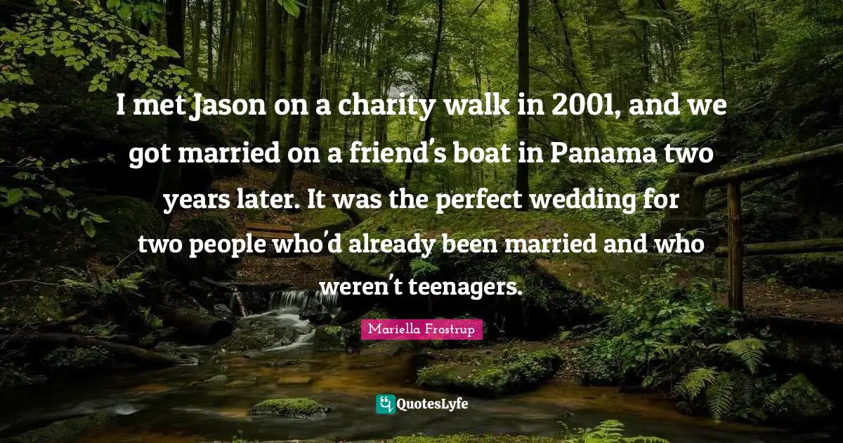 I met Jason on a charity walk in 2001, and we got married on a friend's boat in Panama two years later. It was the perfect wedding for two people who'd already been married and who weren't teenagers.