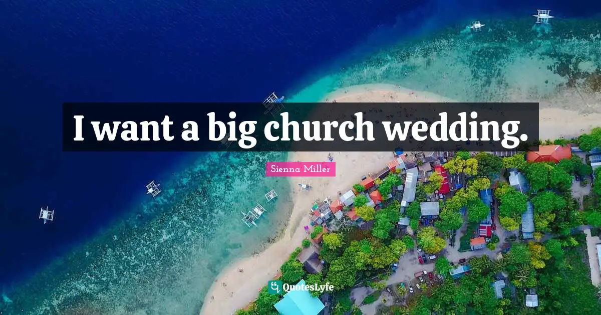 I want a big church wedding.