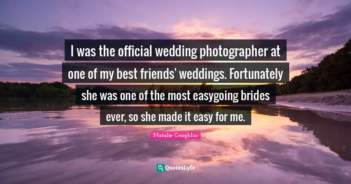 I was the official wedding photographer at one of my best friends' weddings. Fortunately she was one of the most easygoing brides ever, so she made it easy for me.