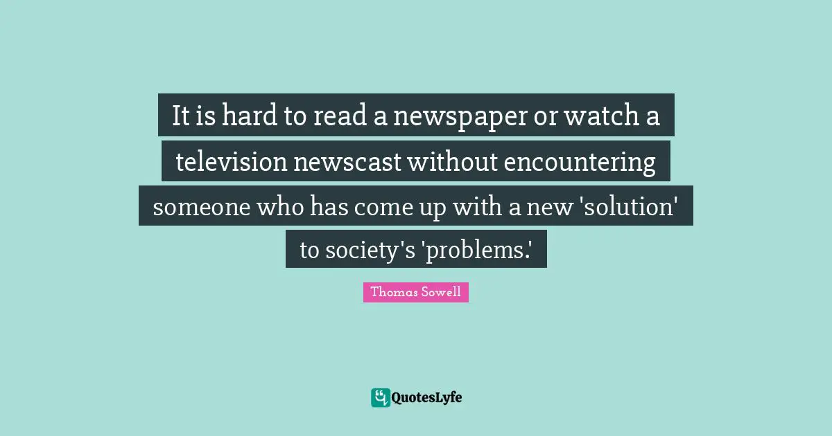 It is hard to read a newspaper or watch a television newscast without encountering someone who has come up with a new 'solution' to society's 'problems.'