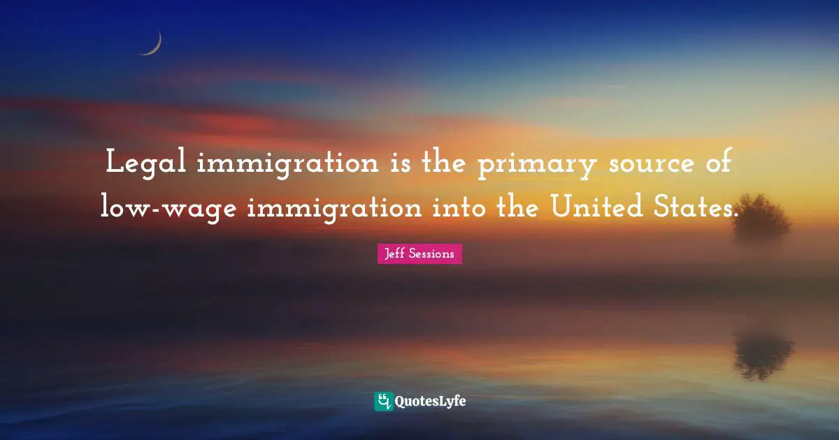Legal immigration is the primary source of low-wage immigration into the United States.