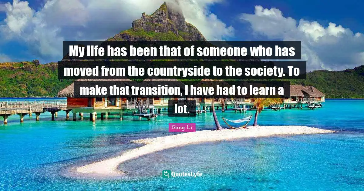My life has been that of someone who has moved from the countryside to the society. To make that transition, I have had to learn a lot.