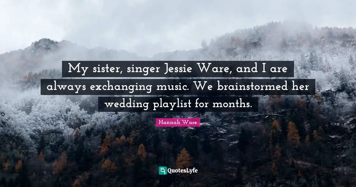 My sister, singer Jessie Ware, and I are always exchanging music. We brainstormed her wedding playlist for months.