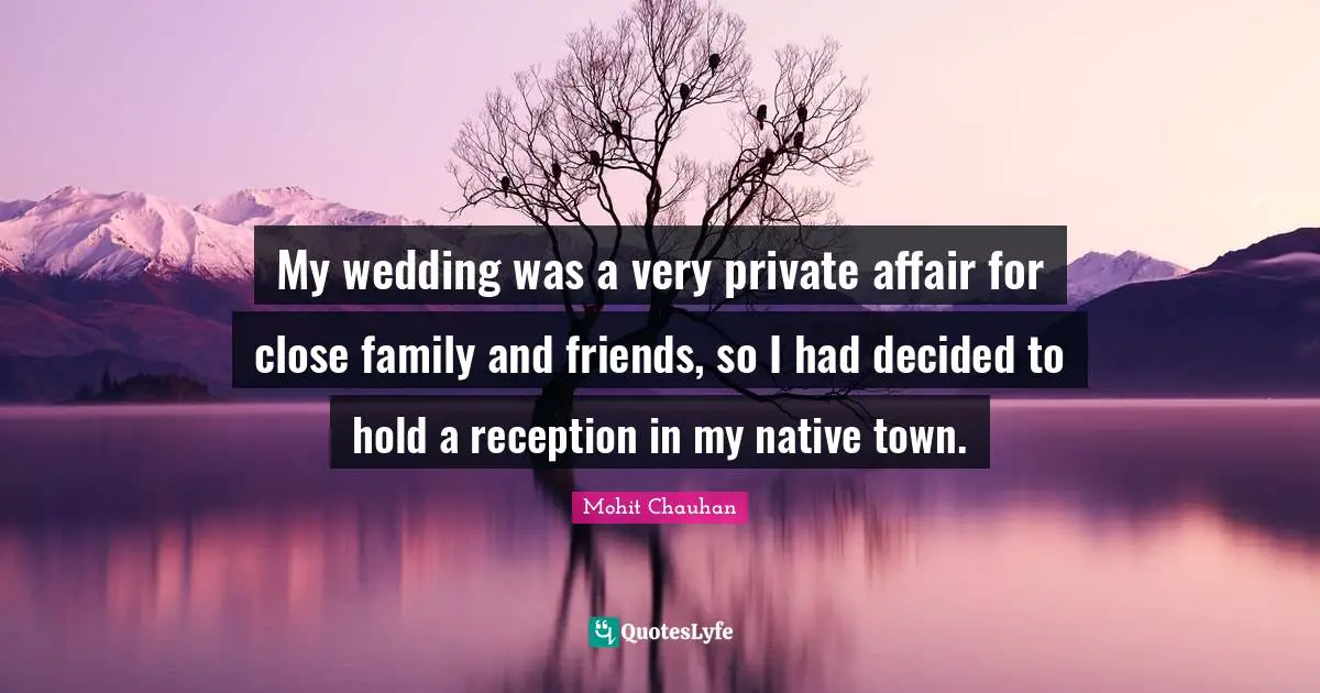 My wedding was a very private affair for close family and friends, so I had decided to hold a reception in my native town.