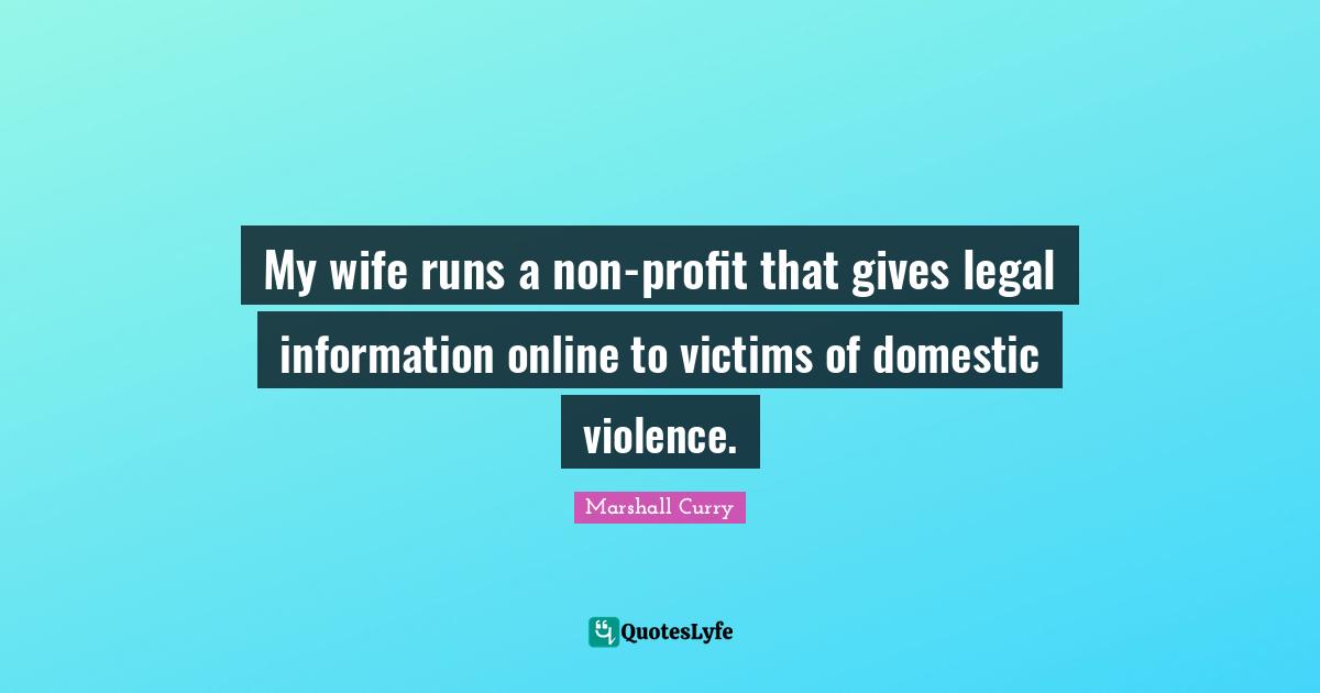 My wife runs a non-profit that gives legal information online to victims of domestic violence.