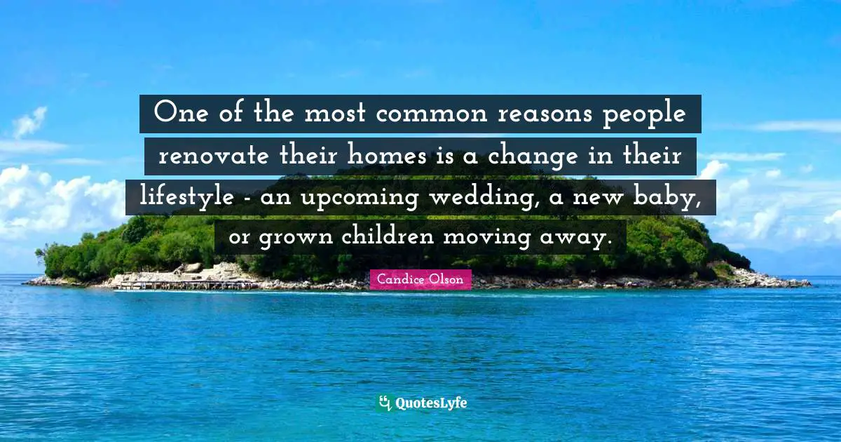 One of the most common reasons people renovate their homes is a change in their lifestyle - an upcoming wedding, a new baby, or grown children moving away.