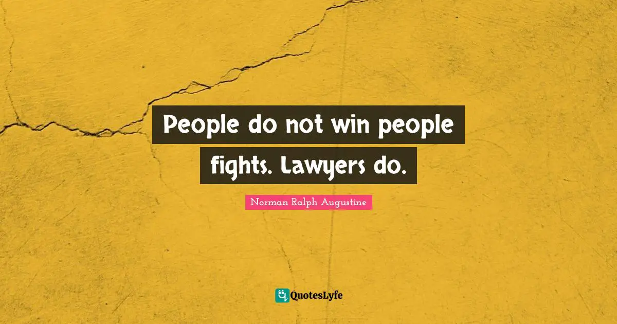 People do not win people fights. Lawyers do.