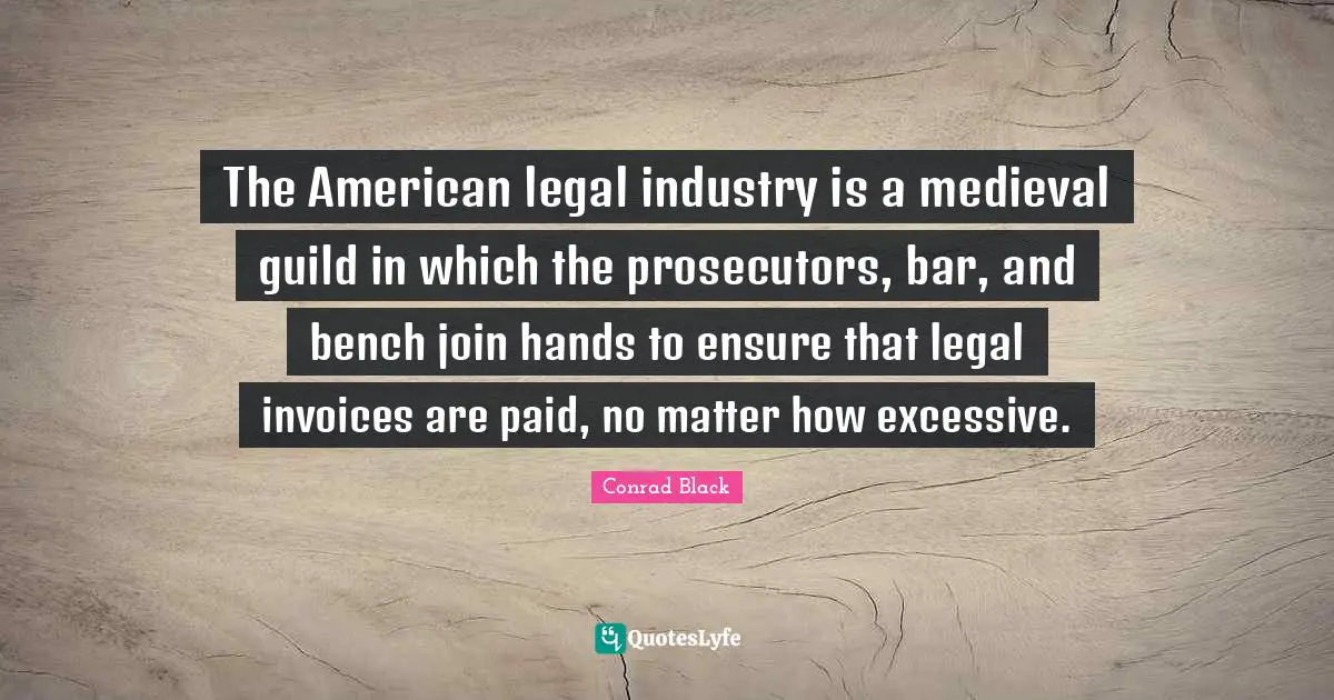 The American legal industry is a medieval guild in which the prosecutors, bar, and bench join hands to ensure that legal invoices are paid, no matter how excessive.