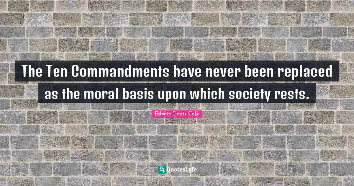 The Ten Commandments have never been replaced as the moral basis upon which society rests.
