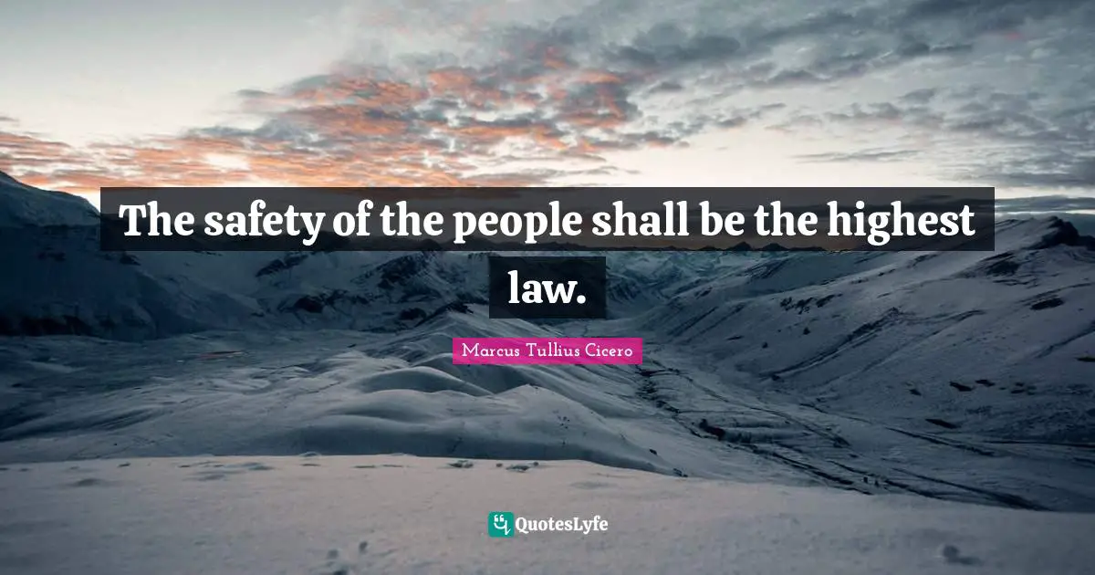 The safety of the people shall be the highest law.