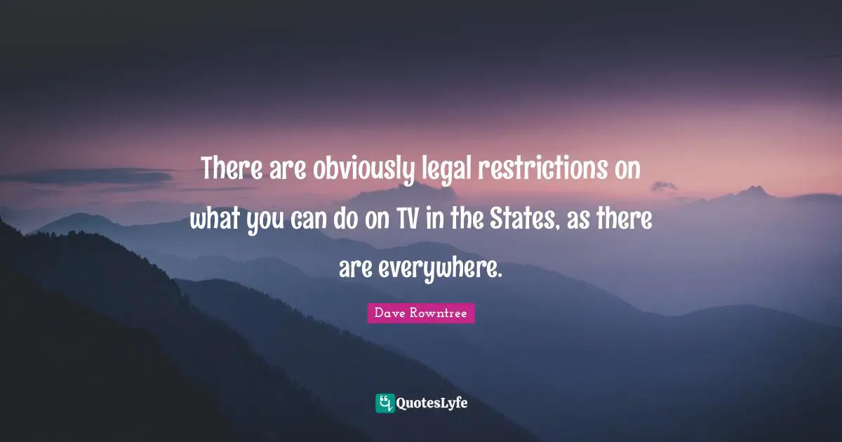 There are obviously legal restrictions on what you can do on TV in the States, as there are everywhere.