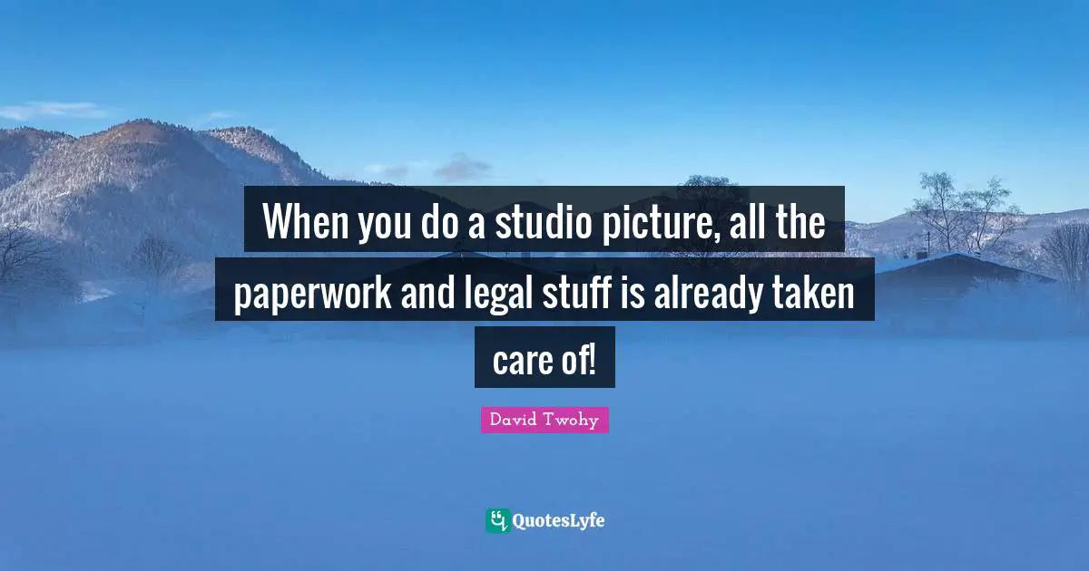 When you do a studio picture, all the paperwork and legal stuff is already taken care of!